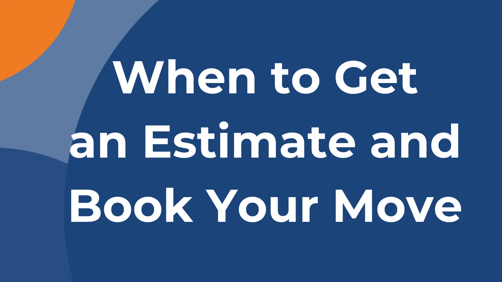 How Early Should I Get an Estimate and Book My Upcoming Move?
