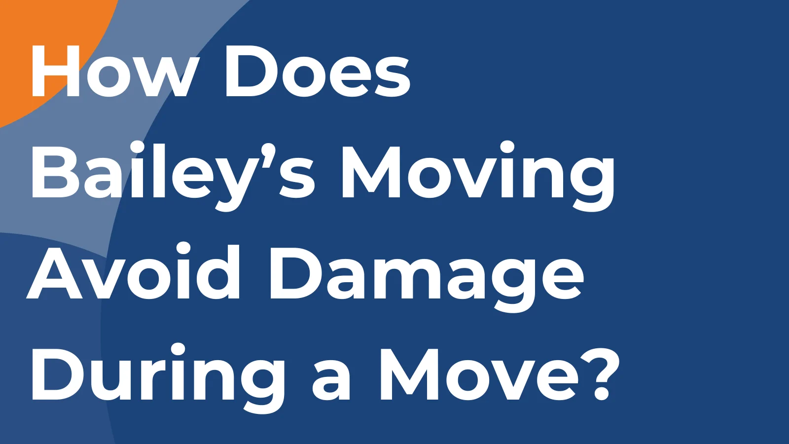 How Does Bailey’s Moving & Storage Ensure the Moving Crew Doesn’t Damage Your Home in the Process of a Move?